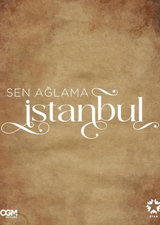 Не плачь, Стамбул (турецкий сериал) все серии подряд смотреть онлайн